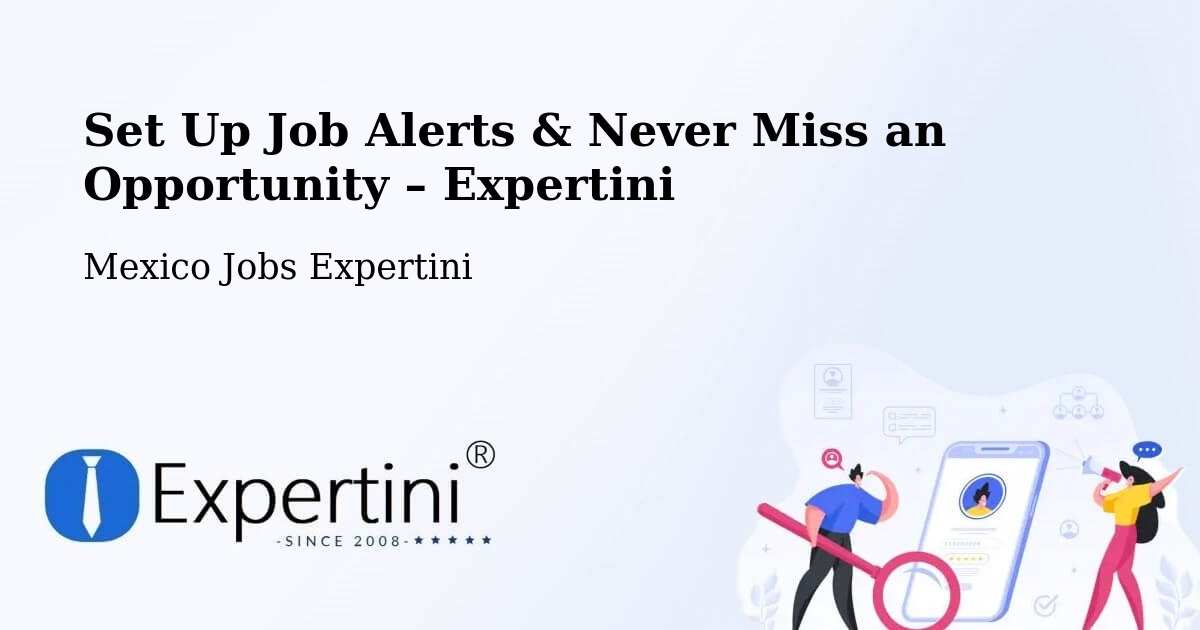 Job Alerts Guide – Get Notified About New Jobs in Apoderado - Apoderado, Mexico Jobs Expertini