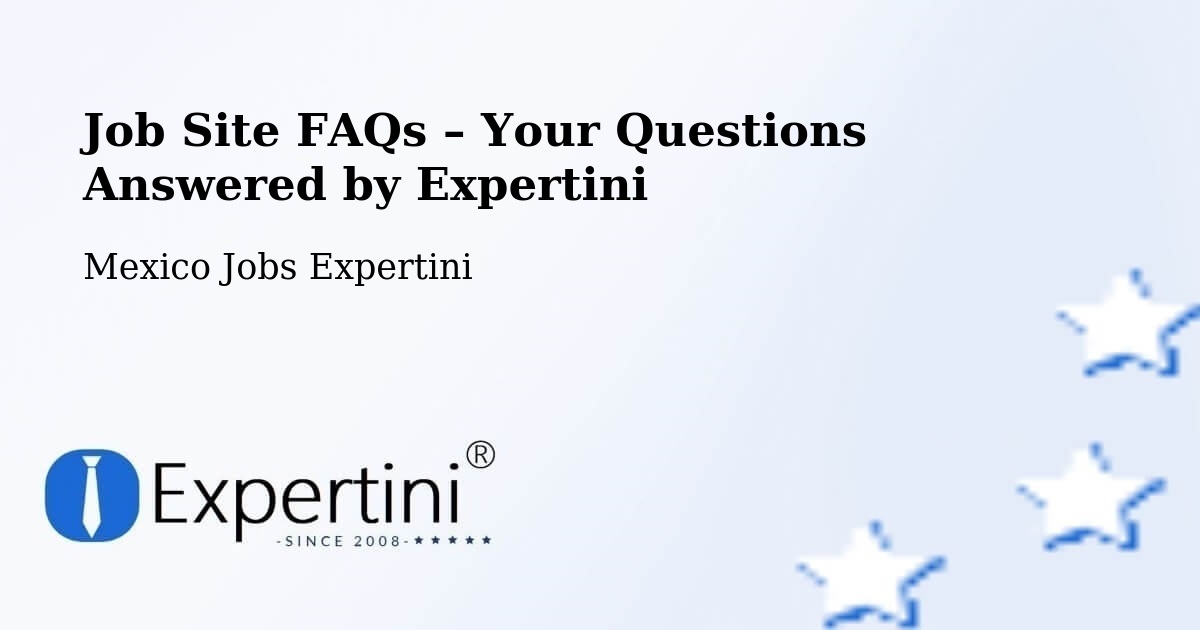 Job Site FAQs – Frequently Asked Questions – Apoderado - Apoderado, Mexico Jobs Expertini